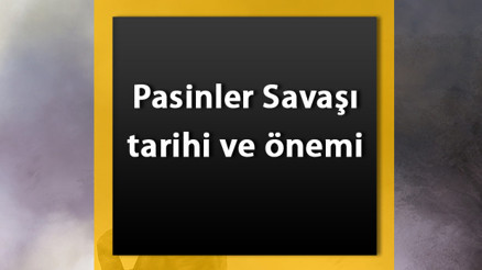 Pasinler Savaşı Tarihi - Pasinler Savaşının önemi, nedenleri ve sonuçları
