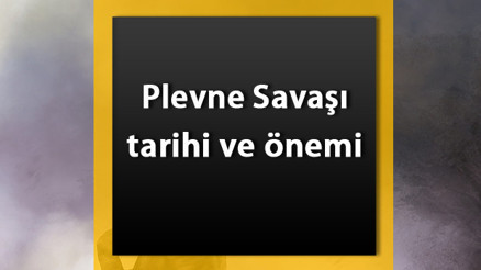 Plevne Savaşı nedir Plevne Savunması nerede yapılmıştır