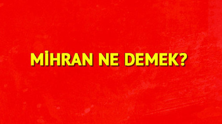 Mihran isminin anlamı nedir Mihran ne demek