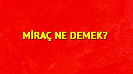 Miraç isminin anlamı nedir Miraç  ne demek