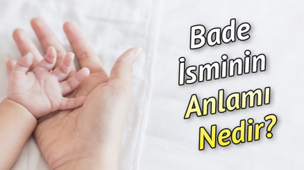 Bade İsminin Anlamı Nedir Bade Ne Demek Bade İsminin Anlamı Nedir Bade Ne Demek