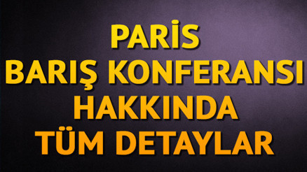 Paris Barış Konferansı nedir Paris Barış Konferansı tarihi, maddeleri ve önemi