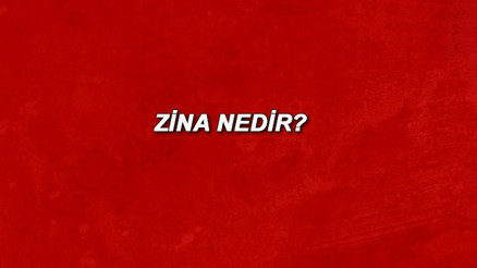 Zina nedir Zina yapmak ne demek Zina çeşitleri ve zina ayetleri