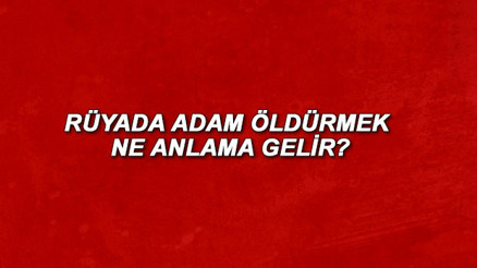Rüyada adam öldürmek ne anlama gelir Rüyada silahla adam öldürmenin anlamı Rüyada adam öldürmek ne anlama gelir Rüyada silahla adam öldürmenin anlamı