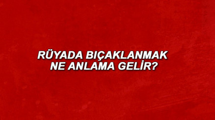 Rüyada bıçaklanmak ne anlama gelir Rüyada bıçaklandığını görmek anlamı