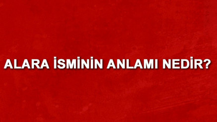 Alara isminin anlamı nedir Alara ne demek