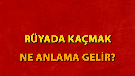Rüyada kaçmak ne anlama gelir