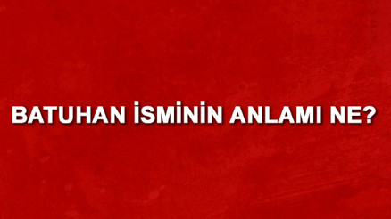 Batuhan isminin anlamı nedir Batuhan ne demek