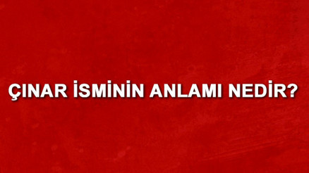 Çınar isminin anlamı nedir Çınar ne demek