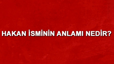 Hakan isminin anlamı nedir Hakan ne demek