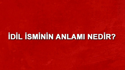 İdil isminin anlamı nedir İdil ne demek