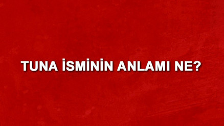 Tuna isminin anlamı nedir Tuna ne demek