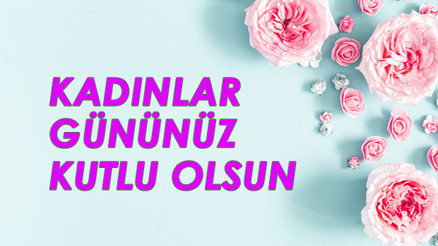 Kısa ve anlamlı Kadınlar Günü mesajları En güzel, resimli Dünya Kadınlar Günü sözleri 2020