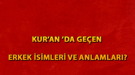 Kuranda geçen erkek bebek isimleri ve anlamları