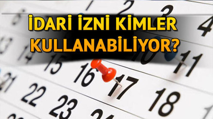 İdari izin nedir Kimler izin yapacak İdari izin genelgesi kimler için, kaç gün geçerli