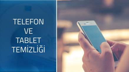 Corona virüsünden korunmak için cep telefonlarımızın ve tabletlerimizin temizliği nasıl olmalı
