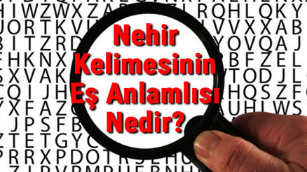 Nehir Kelimesinin Eş Anlamlısı Nedir