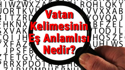Vatan Kelimesinin Eş Anlamlısı Nedir Vatan Kelimesinin Eş Anlamlısı Nedir