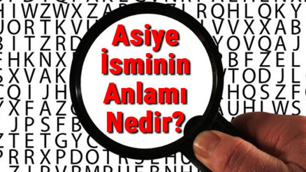 Asiye İsminin Anlamı Nedir Asiye Ne Demek
