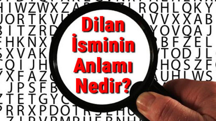 Dilan İsminin Anlamı Nedir Dilan Ne Demek