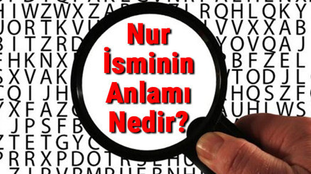 Nur İsminin Anlamı Nedir Nur Ne Demek
