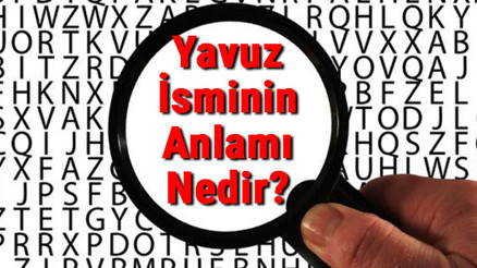 Yavuz İsminin Anlamı Nedir Yavuz Ne Demek