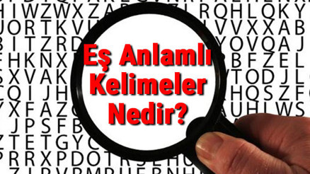 Eş Anlamlı Kelimeler Nedir Eş Anlamlı Sözcükler Konu Anlatımı Ve Örnek Listesi