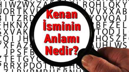 Kenan İsminin Anlamı Nedir Kenan Ne Demek Kenan İsminin Anlamı Nedir Kenan Ne Demek