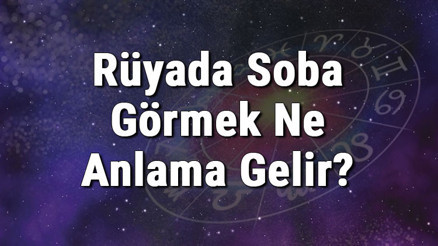 Rüyada Soba Görmek Ne Anlama Gelir Rüyada Soba Kurmak Ve Yakmak Anlamı