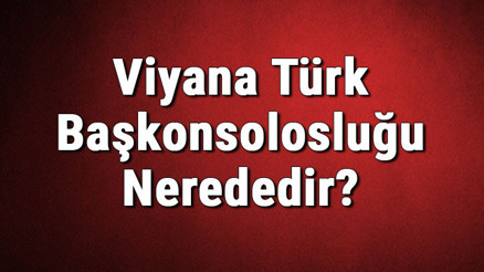 Viyana Türk Başkonsolosluğu Nerededir Konsolosluk İletişim Bilgileri, Adresi, Telefon Numarası Ve Çalışma Saatleri