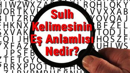 Sulh Kelimesinin Eş Anlamlısı Nedir Sulhun Eş Anlamlısı Sulh Kelimesinin Eş Anlamlısı Nedir Sulhun Eş Anlamlısı