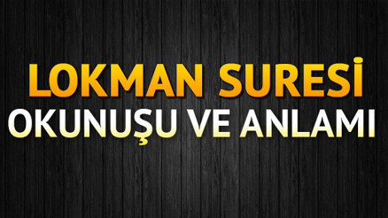 Lokman Suresi Oku - Lokman Suresi Anlamı, Tefsiri, Türkçe ve Arapça Okunuşu (Diyanet Meali)