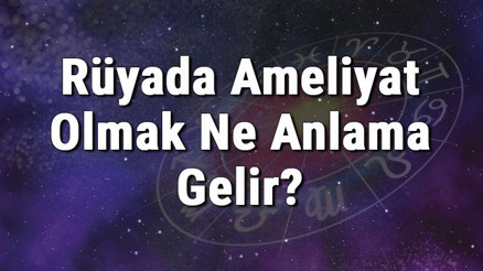 Rüyada Ameliyat Olmak Ne Anlama Gelir Rüyada Ameliyat Olduğunu Ve Olacağını Görmek Anlamı