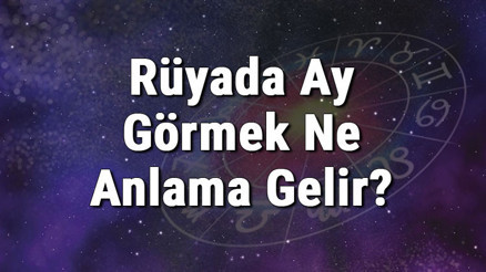 Rüyada Ay Görmek Ne Anlama Gelir Rüyada Ay Doğması Ve Tutulması Anlamı