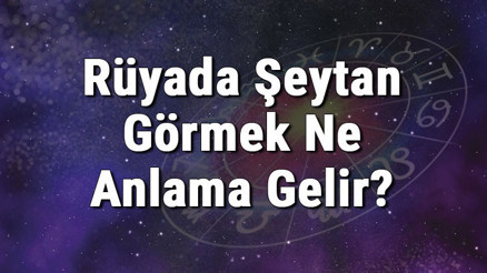 Rüyada Şeytan Görmek Ne Anlama Gelir Rüyada Şeytan Kovalamak, Dövmek Ve Öldürmek Anlamı