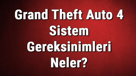 Grand Theft Auto 4 Sistem Gereksinimleri Neler Gta Iv Pc İçin Önerilen Ve Minimum (En Düşük) Gereksinimler Grand Theft Auto 4 Sistem Gereksinimleri Neler Gta Iv Pc İçin Önerilen Ve Minimum (En Düşük) Gereksinimler