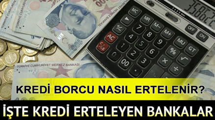 Kredi ve kredi kartı borcu erteleme başvurusu nasıl yapılır Kredi ödemelerini hangi bankalar erteledi