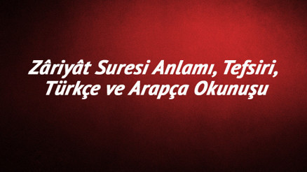 Zariyat Suresi Oku - Zâriyât Suresi Anlamı, Tefsiri, Türkçe ve Arapça Okunuşu (Diyanet Meali)