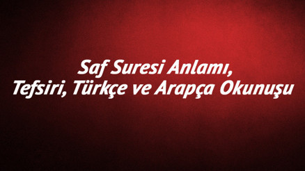 Saf Suresi Oku - Saf Suresi Anlamı, Tefsiri, Türkçe ve Arapça Okunuşu (Diyanet Meali)