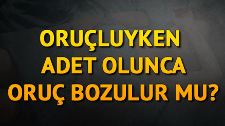 Oruçluyken adet olmak orucu bozar mı Oruçluyken regl olunca orucu bozmak gerekir mi Oruçluyken adet olmak orucu bozar mı Oruçluyken regl olunca orucu bozmak gerekir mi