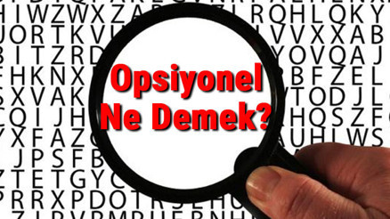 Opsiyonel Ne Demek Opsiyonel Nedir Opsiyonel Tdk Kelime Anlamı