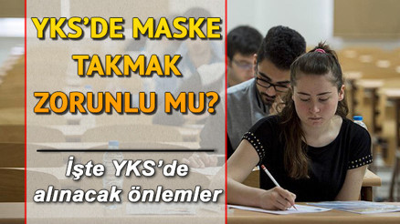 YKSde maske takmak zorunlu mu, sosyal mesafe nasıl yapılacak YKS sınavında alınacak önlemler neler YKSde maske takmak zorunlu mu, sosyal mesafe nasıl yapılacak YKS sınavında alınacak önlemler neler