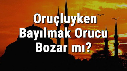 Oruçluyken Bayılmak Orucu Bozar Mı Kaza Gerekir Mi (Diyanet Cevabı)