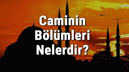 Caminin Bölümleri Nelerdir Anlamları Kısaca Nedir Caminin Bölümleri Nelerdir Anlamları Kısaca Nedir
