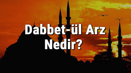 Dabbet-Ül Arz Nedir Dabbe Ayetleri Dabbet-Ül Arz Nedir Dabbe Ayetleri