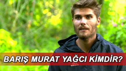 Survivor Barış kimdir, kaç yaşında ve mesleği ne Survivor Barış Murat Yağcının hayatı