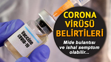 Corona virüs yeni belirtileri neler Mide bulantısı bulantı ve ishal koronavirüs (Covid 19) ilk belirtisi olabilir