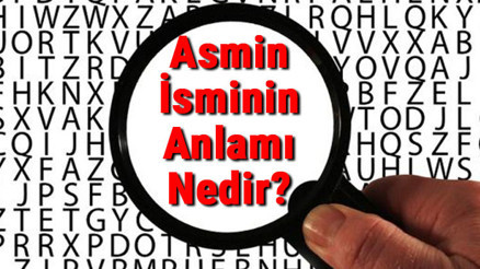 Asmin İsminin Anlamı Nedir Asmin Ne Demek