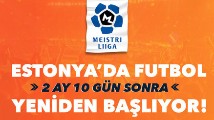 Estonya’da futbol 2 ay 10 gün sonra yeniden başlıyor Maçlar iddaa bülteninde...