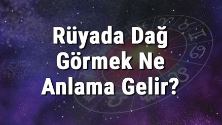 Rüyada Dağ Görmek Ne Anlama Gelir Rüyada Dağa Tırmanmak Ve Çıkmak Anlamı